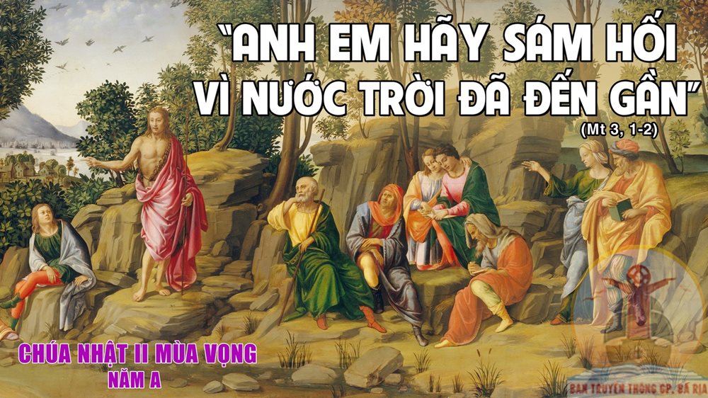 CHÚA NHẬT 2 MÙA VỌNG năm A – Ăn năn thống hối, vì nước trời gần đến.